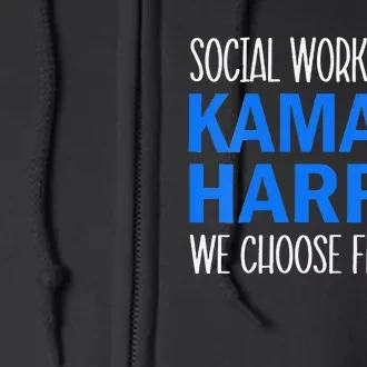 Social Workers For Kamala Harris 2024 We Choose Freedom Full Zip Hoodie