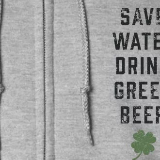 Save Water Green Beer Cool Gift Funny St Patrick's Day Gift Full Zip Hoodie