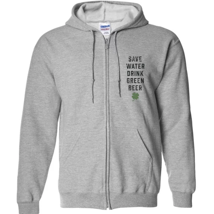 Save Water Green Beer Cool Gift Funny St Patrick's Day Gift Full Zip Hoodie