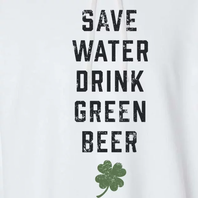 Save Water Green Beer Cool Gift Funny St Patrick's Day Gift Garment-Dyed Fleece Hoodie