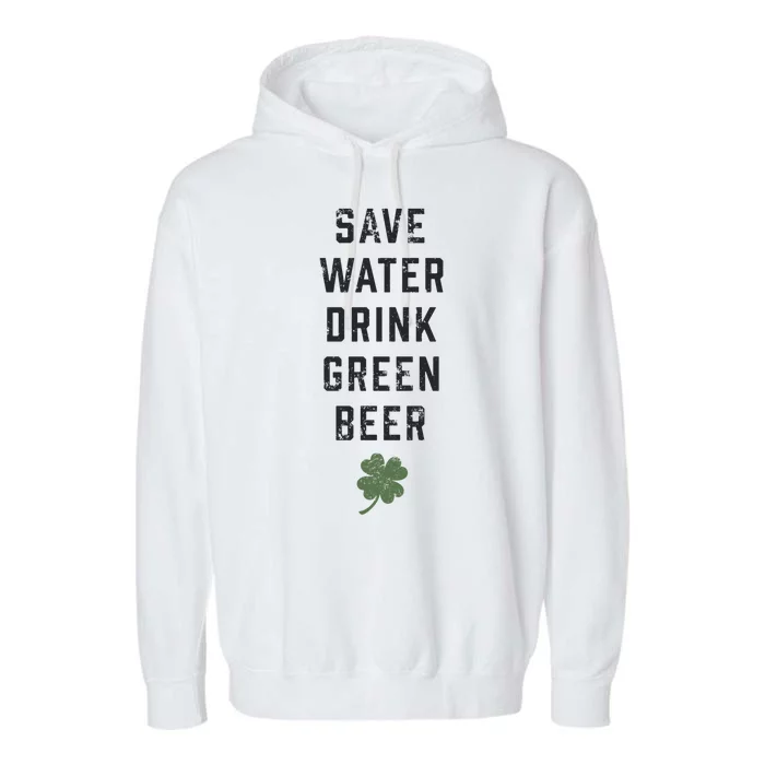 Save Water Green Beer Cool Gift Funny St Patrick's Day Gift Garment-Dyed Fleece Hoodie