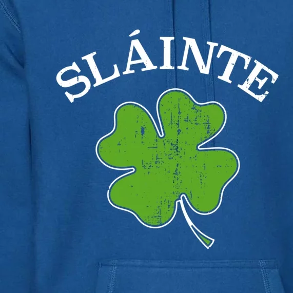 Slainte With Green Shamrock Clover For St Patricks Day Gift Premium Hoodie