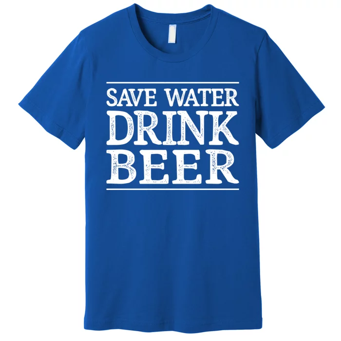 Save Water Gift Beer Gift Vintage Style Gift Funny Gift Premium T-Shirt