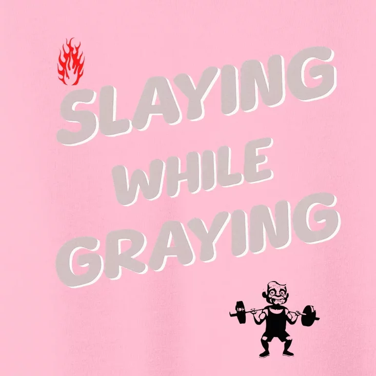 Slaying While Graying Toddler T-Shirt