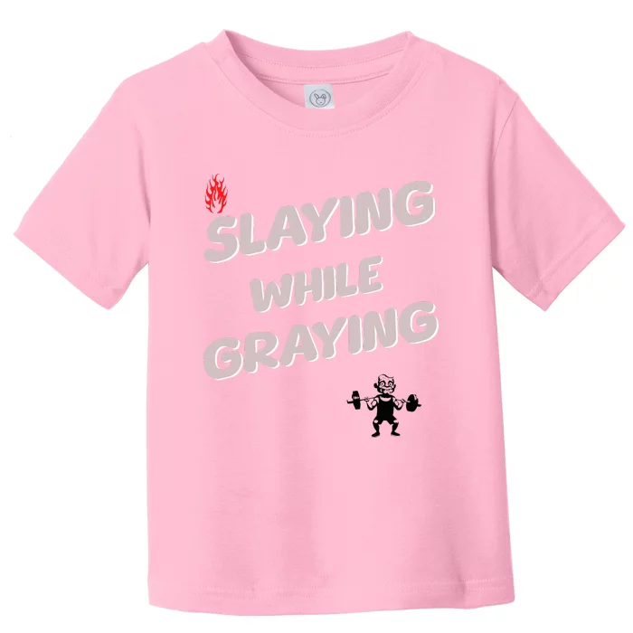 Slaying While Graying Toddler T-Shirt