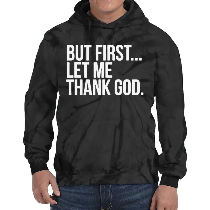 Start With Gratitude But First Let Me Thank God Tie Dye Hoodie