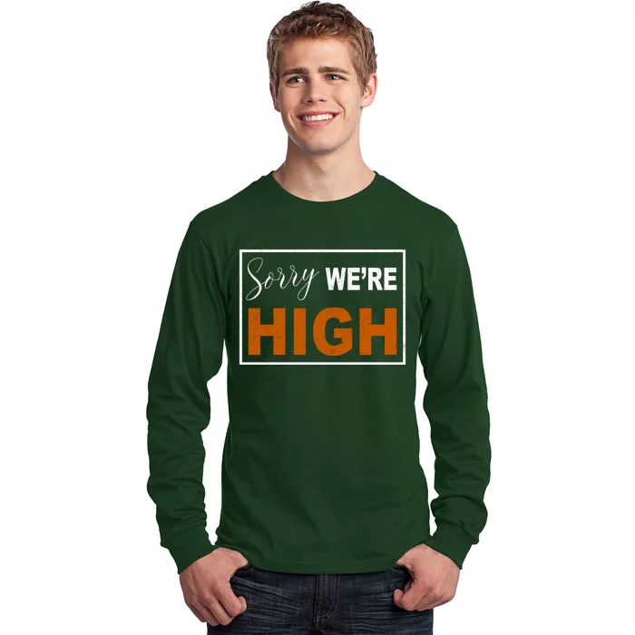 Sorry Were High Long Sleeve Shirt