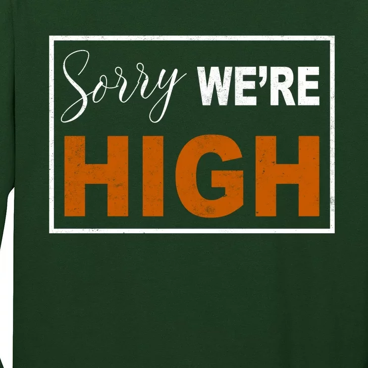 Sorry Were High Long Sleeve Shirt