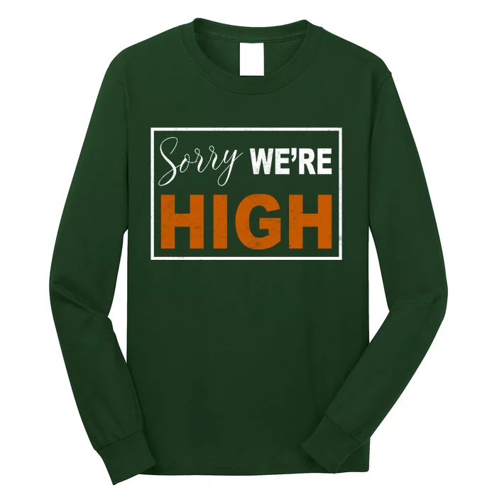 Sorry Were High Long Sleeve Shirt