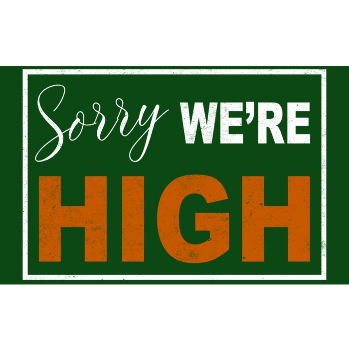 Sorry Were High Bumper Sticker