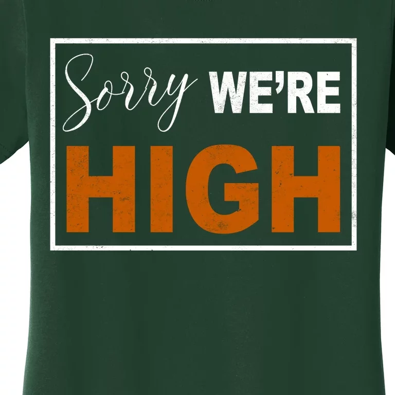 Sorry Were High Women's T-Shirt