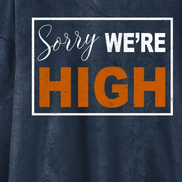 Sorry Were High Hooded Wearable Blanket