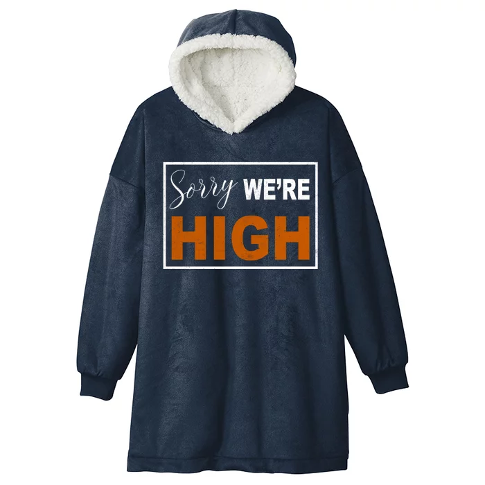 Sorry Were High Hooded Wearable Blanket