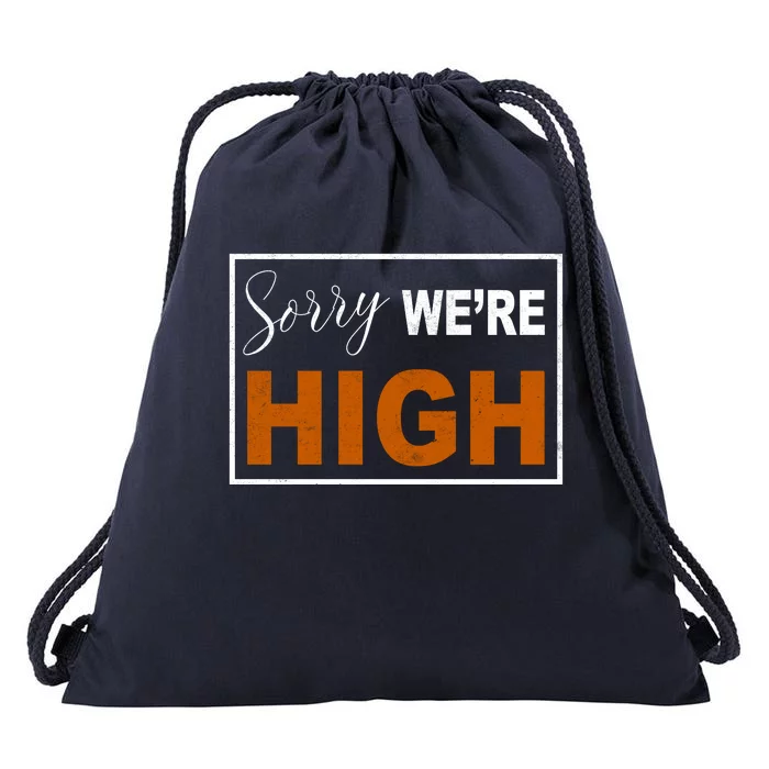 Sorry Were High Drawstring Bag