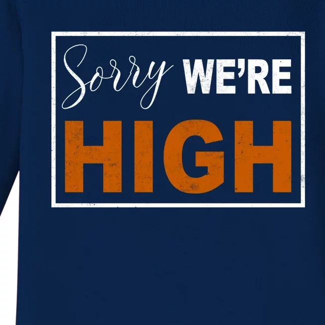 Sorry Were High Baby Long Sleeve Bodysuit