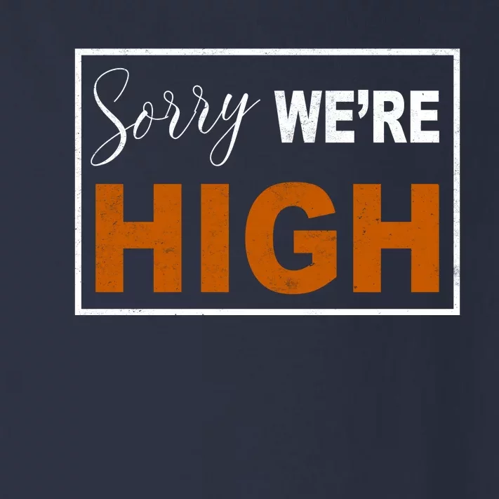 Sorry Were High Toddler Long Sleeve Shirt