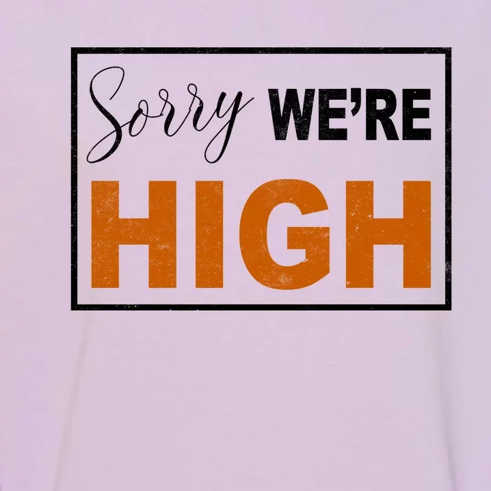 Sorry Were High Garment-Dyed Sweatshirt