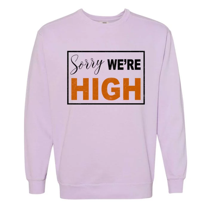 Sorry Were High Garment-Dyed Sweatshirt