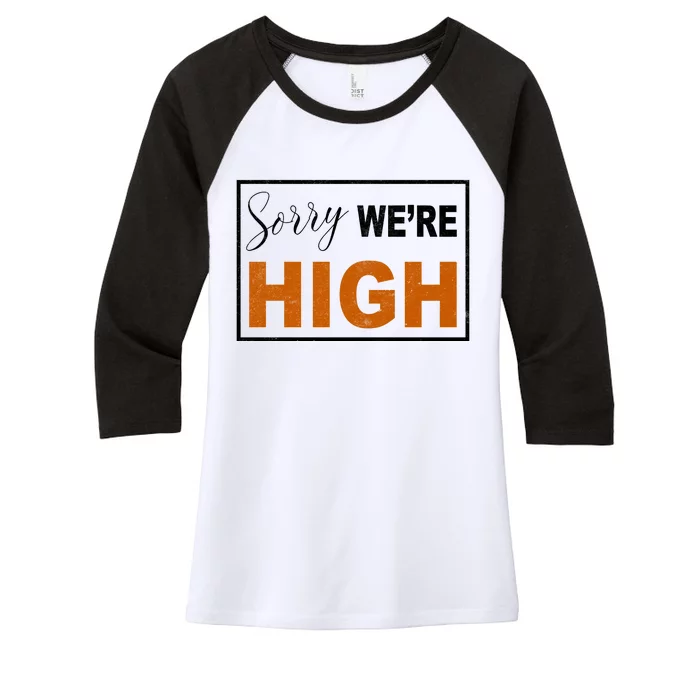 Sorry Were High Women's Tri-Blend 3/4-Sleeve Raglan Shirt