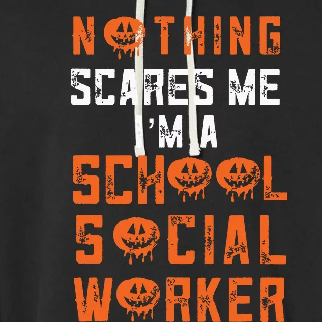 Social Work Halloween Nothing Scares Me School Social Worker Garment-Dyed Fleece Hoodie