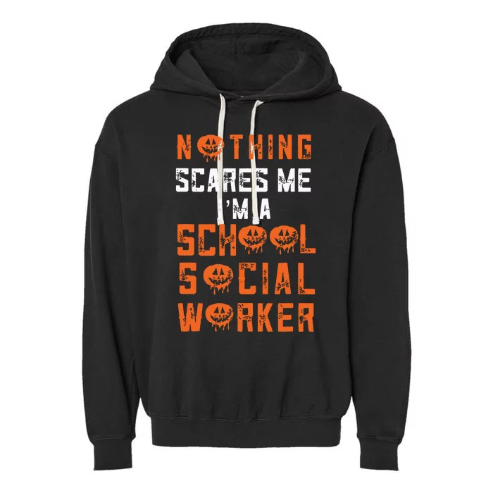 Social Work Halloween Nothing Scares Me School Social Worker Garment-Dyed Fleece Hoodie