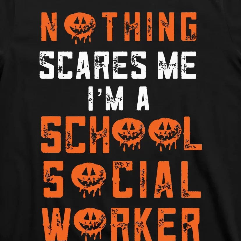 Social Work Halloween Nothing Scares Me School Social Worker T-Shirt