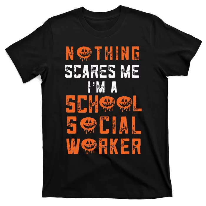 Social Work Halloween Nothing Scares Me School Social Worker T-Shirt