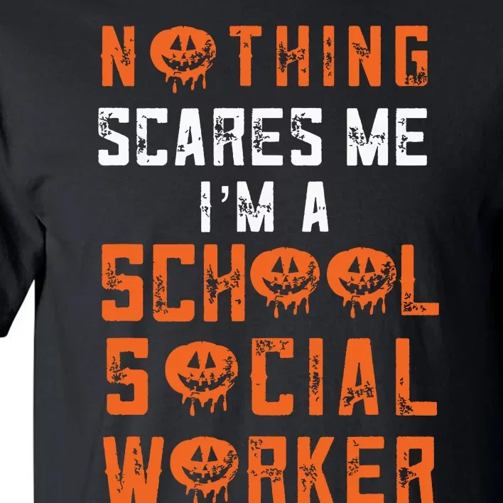 Social Work Halloween Nothing Scares Me School Social Worker Tall T-Shirt