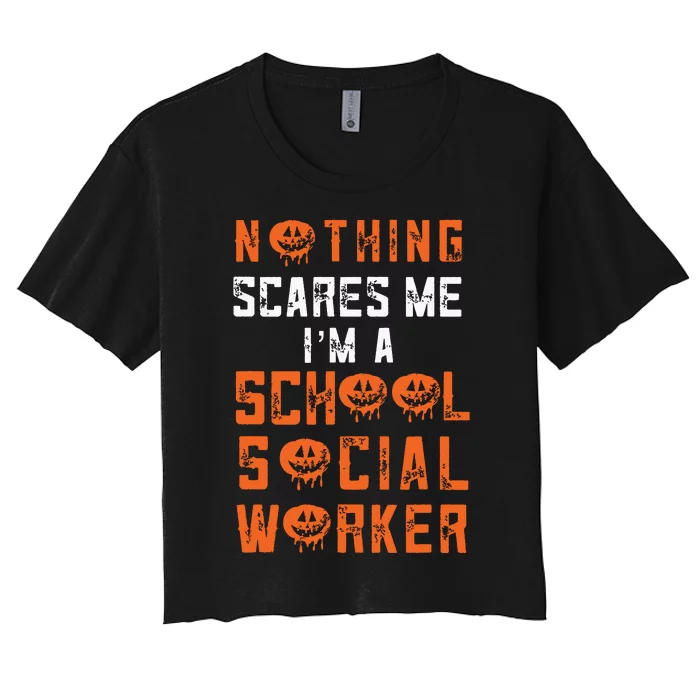 Social Work Halloween Nothing Scares Me School Social Worker Women's Crop Top Tee