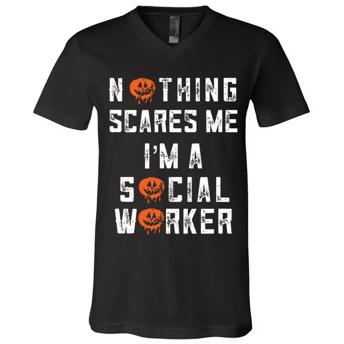 Social Worker Halloween Nothing Scares Me Im A Social Work V-Neck T-Shirt