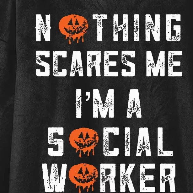 Social Worker Halloween Nothing Scares Me Im A Social Work Hooded Wearable Blanket