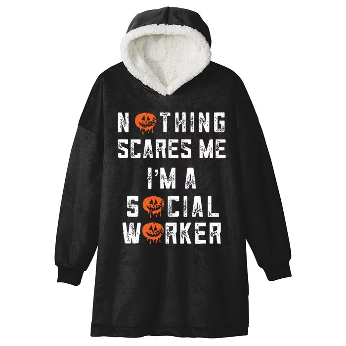 Social Worker Halloween Nothing Scares Me Im A Social Work Hooded Wearable Blanket