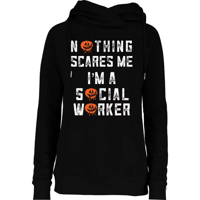 Social Worker Halloween Nothing Scares Me Im A Social Work Womens Funnel Neck Pullover Hood