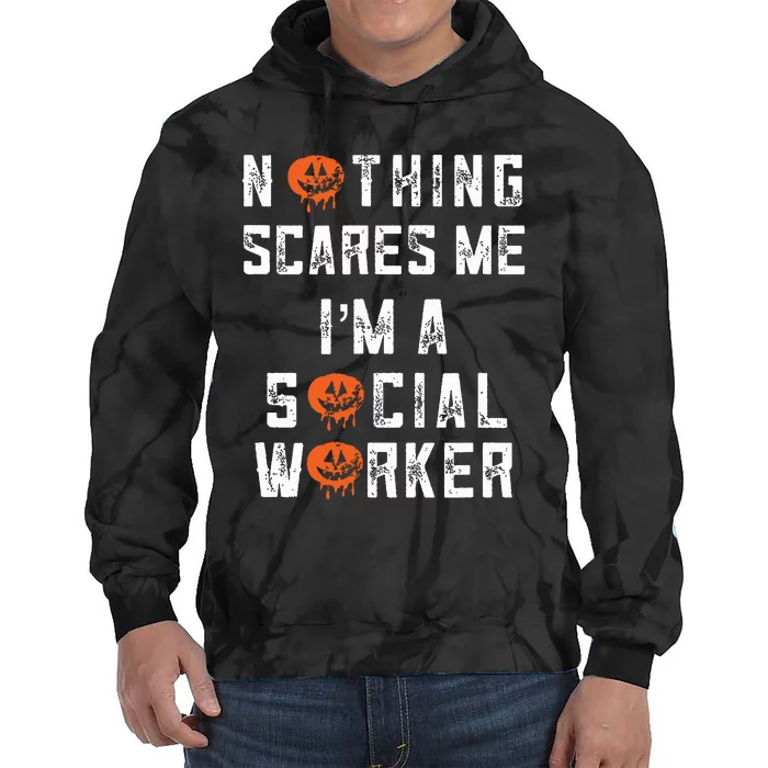 Social Worker Halloween Nothing Scares Me Im A Social Work Tie Dye Hoodie