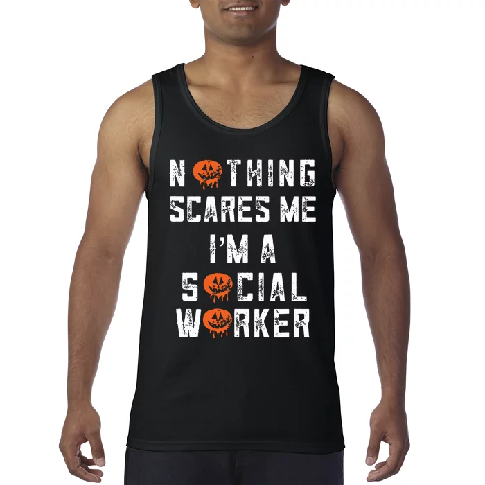 Social Worker Halloween Nothing Scares Me Im A Social Work Tank Top