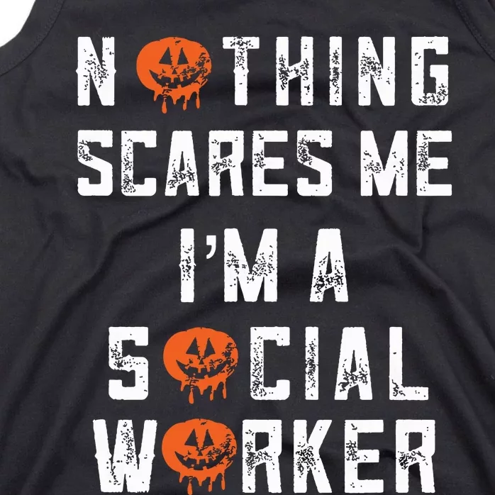 Social Worker Halloween Nothing Scares Me Im A Social Work Tank Top