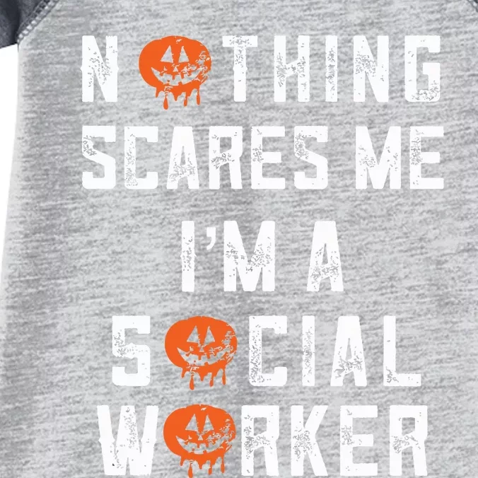 Social Worker Halloween Nothing Scares Me Im A Social Work Infant Baby Jersey Bodysuit