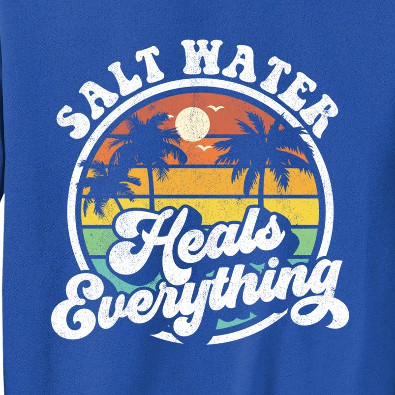 Salt Water Heals Everything Funny Retro Beach Gift Tall Sweatshirt