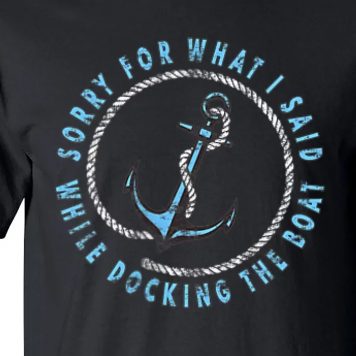 Sorry What I Said While Docking The Boat Tall T-Shirt