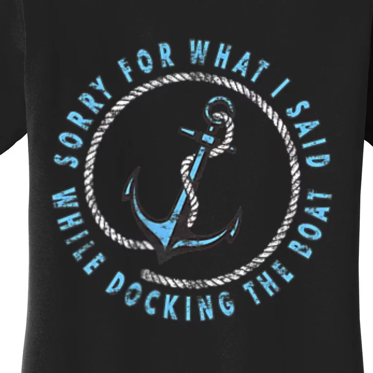 Sorry What I Said While Docking The Boat Women's T-Shirt