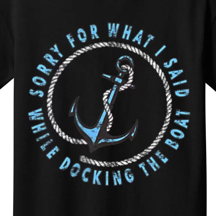 Sorry What I Said While Docking The Boat Kids T-Shirt