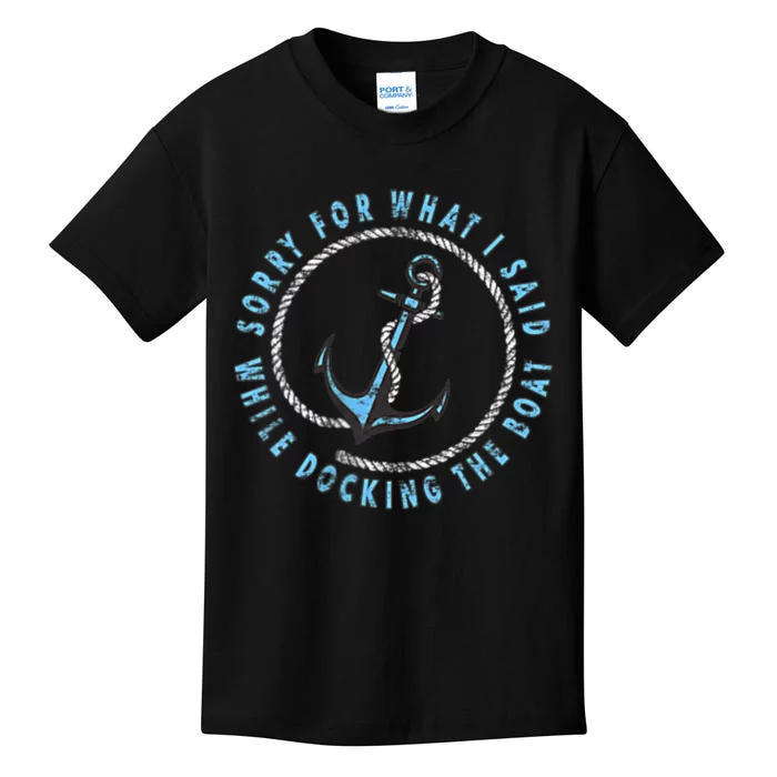 Sorry What I Said While Docking The Boat Kids T-Shirt