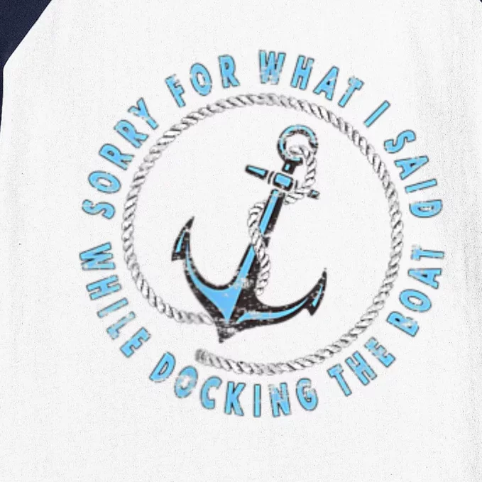 Sorry What I Said While Docking The Boat Baseball Sleeve Shirt