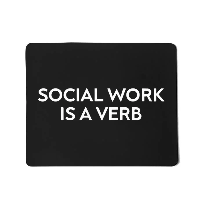 Social Work Is A Verb Mousepad