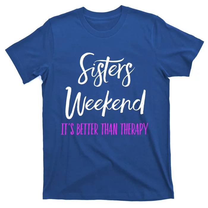 Sisters Weekend It's Better Than Therapy 2022 Girls Trip Gift T-Shirt