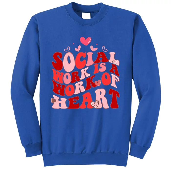 Social Work Is A Work Of Heart Valentines Day Social Worker Gift Tall Sweatshirt