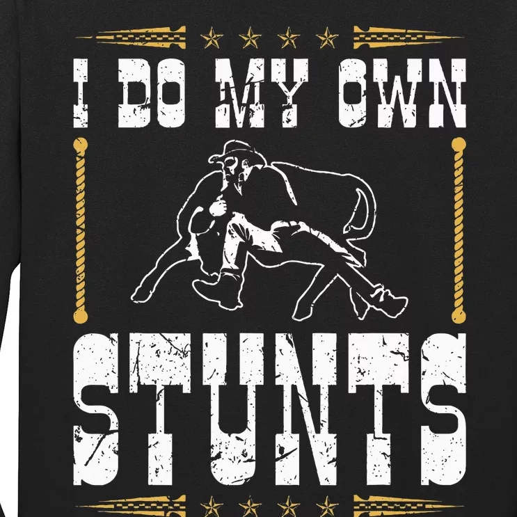 Steer Wrestling I Do My Own Stunts Rodeo Bulldogging Long Sleeve Shirt