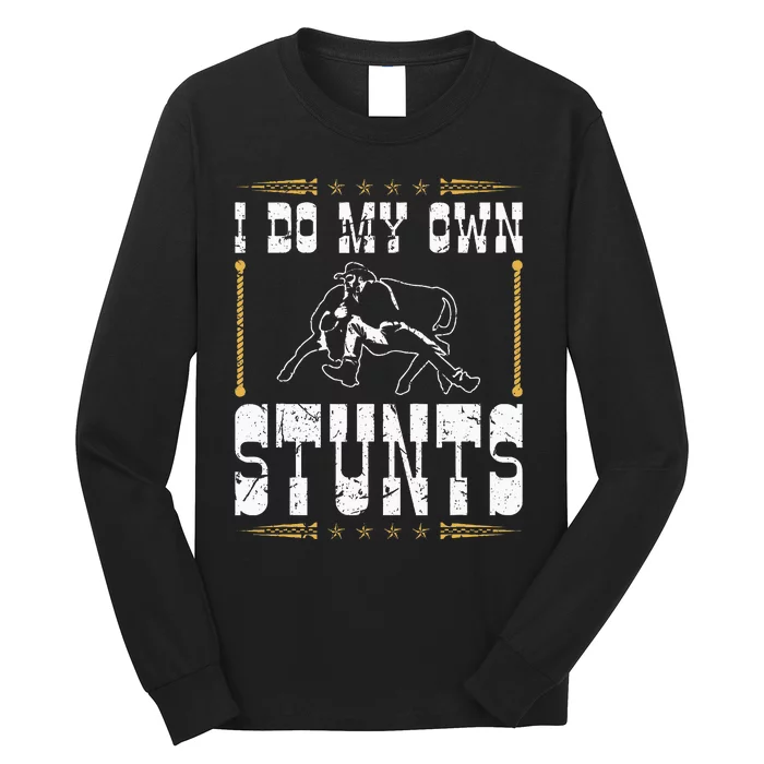 Steer Wrestling I Do My Own Stunts Rodeo Bulldogging Long Sleeve Shirt