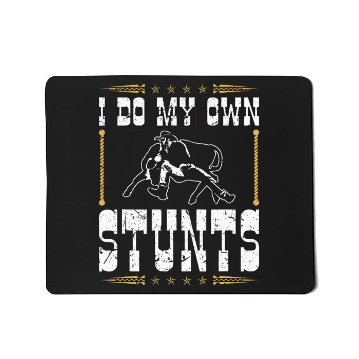 Steer Wrestling I Do My Own Stunts Rodeo Bulldogging Mousepad