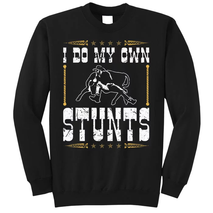 Steer Wrestling I Do My Own Stunts Rodeo Bulldogging Tall Sweatshirt